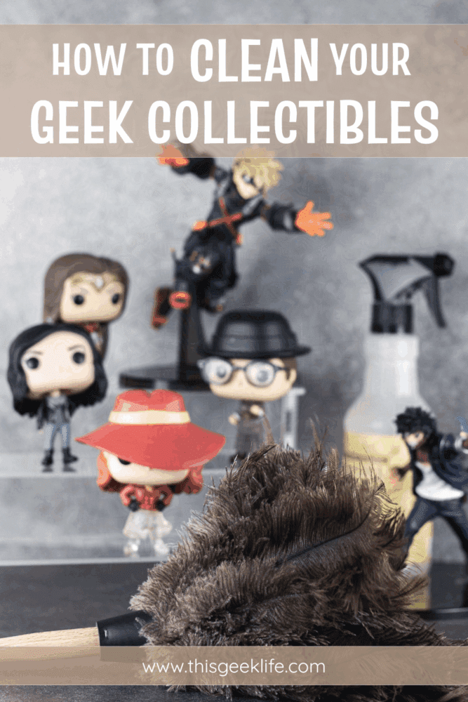 How To Clean Your Collectibles, Pin, This Geek Life Blog
