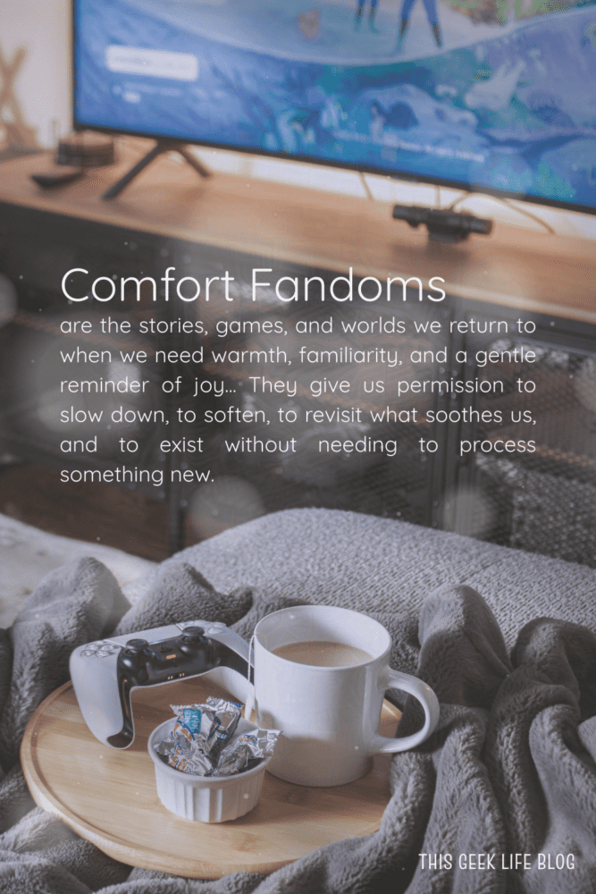 Comfort fandoms defined, This Geek Life Blog